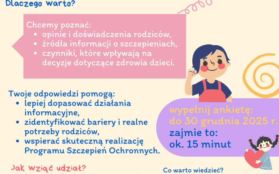 Zapraszamy rodziców i opiekunów dzieci w wieku 0–6 lat do udziału w anonimowym badaniu naukowym dotyczącym Powszechnych Szczepień Ochronnych (PSO).